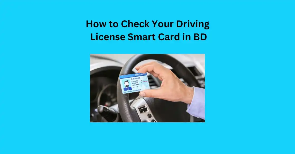 How to Check Your Driving License Smart Card in BD