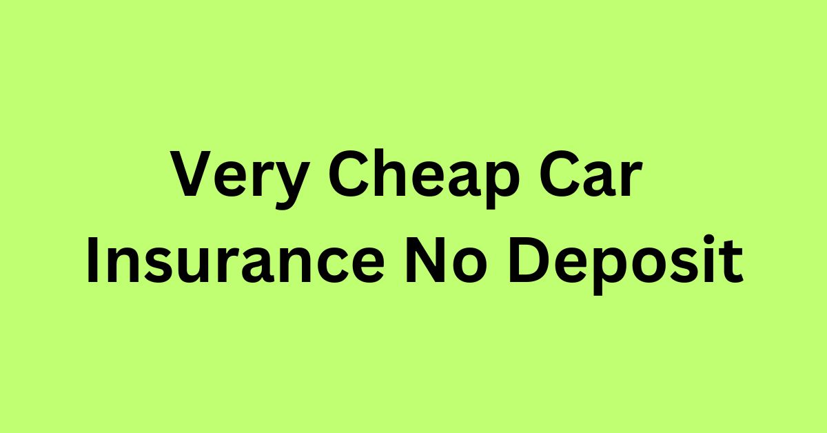 Very Cheap Car Insurance No Deposit