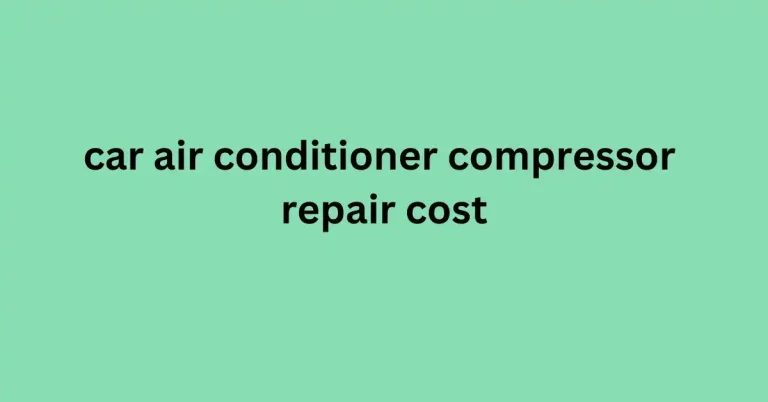 car air conditioner compressor repair cost