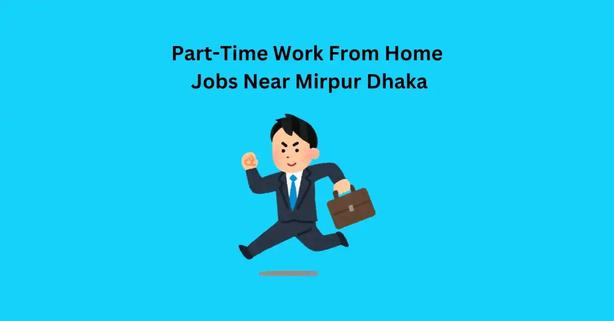 Part Time Work From Home Jobs Near Mirpur Dhaka | 🏡 Best Job 2025